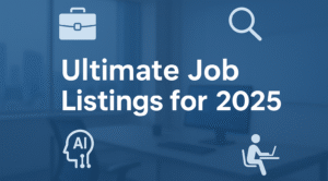 Ultimate Job Listings for 2025 — Explore top career trends, opportunities, and future-ready jobs